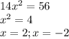 14x^{2} = 56\\x^2 = 4\\x = 2; x = -2