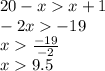 20 - x x + 1 \\ - 2x - 19 \\ x \frac{ - 19}{ - 2} \\ x 9.5