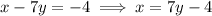 x - 7y = -4 \implies x = 7y - 4