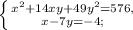 \left \{ {{x^2 + 14xy + 49y^2 = 576,} \atop {x - 7y = -4;}} \right.