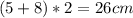 (5+8)*2=26cm