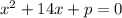 x^{2} +14x+p =0