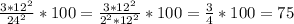 \frac{3*12^{2} }{24^{2} } *100 = \frac{3*12^{2} }{2^{2}*12 ^{2} } *100 = \frac{3}{4} *100 = 75