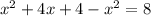 x^{2} +4x+4-x^{2} =8