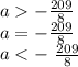 a - \frac{209}{8} \\ a = - \frac{209}{8} \\ a < - \ \frac{209}{8}