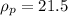 \rho_p=21.5