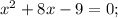 x^{2}+8x-9=0;