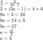 {3\over4}={6\over3a-1}\\3\times(3a-1)=4\times6\\9a-3=24\\9a=24+3\\9a=27\\a={27\over9}\\a=3