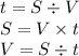 t=S\div V\\S=V\times t\\V=S\div t