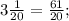 3\frac{1}{20} =\frac{61}{20} ;