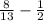 \frac{8}{13} - \frac{1}{2}