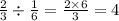 \frac{2}{3} \div \frac{1}{6} = \frac{2 \times 6}{3} = 4