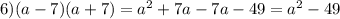 6) (a-7)(a+7)=a^{2} +7a-7a-49=a^{2} -49