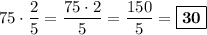 75\cdot\dfrac{2}{5} = \dfrac{75\cdot 2}{5} = \dfrac{150}{5} = \boxed{\bf{30}}