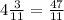 4 \frac{3}{11} = \frac{47}{11}