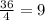 \frac{36}{4} = 9