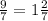 \frac{9}{7} = 1 \frac{2}{7}