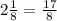 2 \frac{1}{8} = \frac{17}{8}