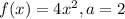 f(x)=4x^{2},a=2