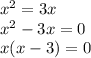 x {}^{2} = 3x \\ x {}^{2} - 3x = 0 \\ x(x - 3) = 0