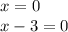 x = 0 \\ x - 3 = 0