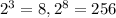 2^{3} =8,2^{8} =256