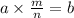 a\times{m\over n}=b