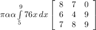 \pi \alpha \alpha \int\limits^9_576 {x} \, dx \left[\begin{array}{ccc}8&7&0\\6&4&9\\7&8&9\end{array}\right]