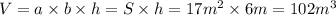 V=a\times b\times h=S\times h=17m^2\times 6m=102m^3