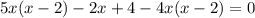 5x(x - 2) - 2x + 4 - 4x(x - 2) = 0