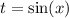 t = \sin(x)