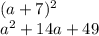 (a + 7) {}^{2} \\ a {}^{2} + 14a + 49