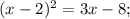 (x-2)^{2}=3x-8;