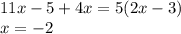 11x - 5 + 4x = 5(2x - 3) \\ x = - 2