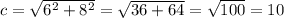 c=\sqrt{6^2+8^2}=\sqrt{36+64}=\sqrt{100}=10\\