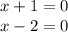 x + 1 = 0 \\ x - 2 = 0