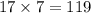 17 \times 7 = 119