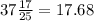 37 \frac{17}{25} = 17.68