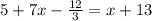 5+7x-{12\over3}=x+13