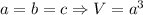 a=b=c\Rightarrow V=a^3