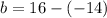 b=16-(-14)