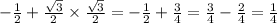 - \frac{1}{2} + \frac{ \sqrt{3} }{2} \times \frac{ \sqrt{3} }{2} = - \frac{1}{2} + \frac{3}{4} = \frac{3}{4} - \frac{2}{4} = \frac{1}{4}