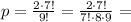 p = \frac{2\cdot 7!}{9!} = \frac{2\cdot 7!}{7!\cdot 8\cdot 9} =