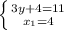 \left \{ {{3y+4=11} \atop {x_{1}=4}} \right.