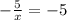 - \frac{5}{x} = - 5