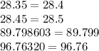 28.35 = 28.4 \\ 28.45 = 28.5 \\ 89.798603 = 89.799 \\ 96.76320 = 96.76