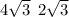 4 \sqrt{3} \: \: 2 \sqrt{3}