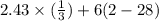 2.43 \times ( \frac{1}{3} ) + 6(2 - 28)