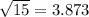 \sqrt{15} = 3.873