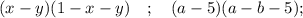 (x-y)(1-x-y) \quad ; \quad (a-5)(a-b-5);